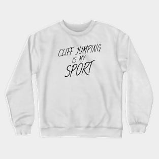 Cliff jumping is my sport Crewneck Sweatshirt